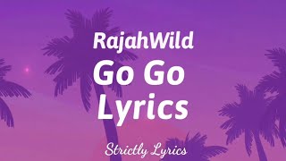 RajahWild  Go Go Lyrics  Strictly Lyrics [upl. by Oecile]