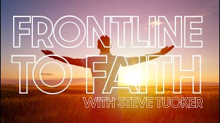 Frontline to Faith  Steve Tucker [upl. by Audrey]