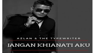 Azlan amp The Typewriter  Jangan Khianati Aku Official Lyric Video [upl. by Kahaleel]