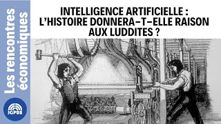 Rencontre économique  Intelligence artificielle lhistoire donneratelle raison aux luddites [upl. by Olegnad]