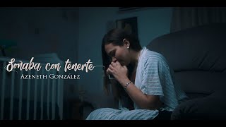 Azeneth González  Soñaba con tenerte Video Oficial [upl. by Nosral]