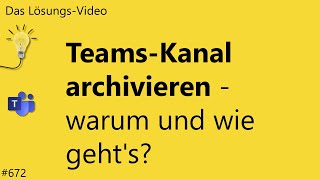 Das Lösungsvideo 672 TeamsKanal archivieren – warum und wie gehts [upl. by Yezdnil]