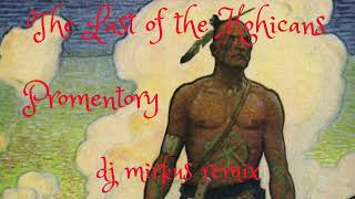 The Last of the Mohicans  Promentory  DJ MIRKUS REMIX [upl. by Rebmyk295]