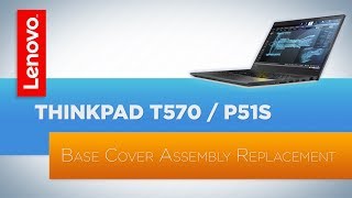 ThinkPad T570  P51s  T580  P52s Laptops  Base Cover Assembly Replacement [upl. by Grimbald70]