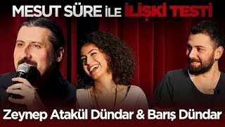 Mesut Süre İle İlişki Testi  7 Zeynep Atakül Dündar amp Barış Dündar [upl. by Jer53]