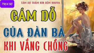 Đọc truyện tâm sự thầm kín đêm khuya quotĐÀN BÀ VẮNG CHỒNGquot Truyện thực tế làng quê vô cùng đặc sắc [upl. by Sexela]