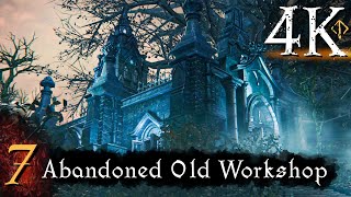 Bloodborne  First Time 4K 100 Platinum Walkthrough Part 7  Abandoned Old Workshop [upl. by Washington]