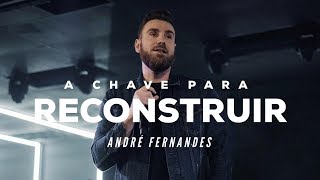 A CHAVE PARA RECONSTRUIR  ANDRÉ FERNANDES [upl. by Akeryt]