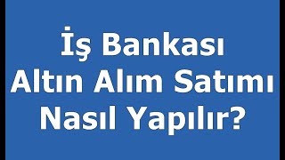 İş Bankası Altın Alım Satımı Nasıl Yapılır Hesap Açma Açıklamada [upl. by Uok]