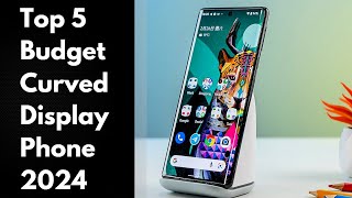 Top 5  Best Budget Curved Edge Display Phones 2024 [upl. by Savior]