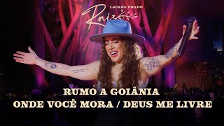 Lauana Prado Raiz Goiânia  Rumo A Goiânia  Onde Você Mora  Deus Me Livre [upl. by Atekehs]