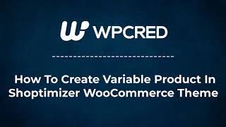 How To Add Variations In Shoptimizer WooCommerce Theme [upl. by Bradly]