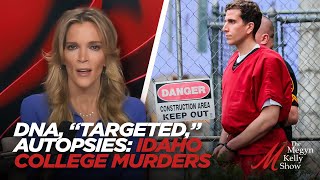 DNA “Targeted” Autopsies Idaho College Murders and Bryan Kohberger Megyn Kelly Show  Part 6 [upl. by Joel]