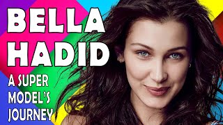 Bella Hadid A Supermodel’s Rise to Fame [upl. by Ettenrahc]