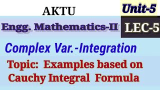 LEC 5 UNIT5 Examples based upon Cauchys Integral Formula aktu complexintegration [upl. by Ahl]