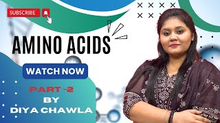 Amino Acids PartII  Biology by Diya Chawla  12th BSc Life sciences and MSc Life Sciences [upl. by Maddalena]