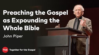 John Piper — Preaching the Gospel as Expounding the Whole Bible — T4G20 [upl. by Giraldo248]