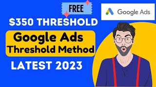 Google AdWords Threshold Latest method in 2023 [upl. by Haleigh270]