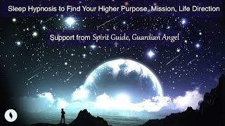 Sleep Hypnosis Find Your Higher Purpose Mission Life Direction Spirit Guide  Guardian Angel [upl. by Yecnahc]