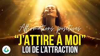 Écoutez cela tous les jours  quotJATTIRE À MOIquot Affirmations Positives  Loi de lAttraction [upl. by Cohleen]