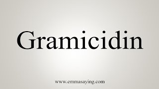 How To Say Gramicidin [upl. by Aidnama]