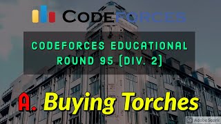 A Buying Torches Educational Codeforces Round 94 Rated for Div 2 Solution in Hindi [upl. by Vlad]