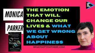 Monica Parker Podcast The Emotion That Will Change Our Lives amp What We Get Wrong About Happiness [upl. by Alesram34]