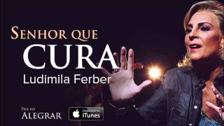 Ludmila Ferber  Senhor Que Cura CD Pra Me Alegrar [upl. by Sausa]