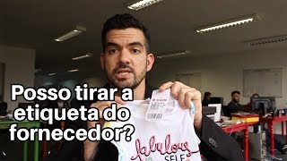 Posso tirar a etiqueta do fornecedor [upl. by Jonell]