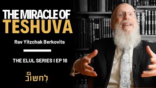 Ep 16 l The Miracle Of Teshuva by Rav Yitzchak Berkovits [upl. by Ynohtnanhoj]