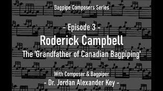 Podcast Bagpipe Composers E3  Roderick Campbell The Grandfather of Canadian Bagpiping [upl. by Mcclure]