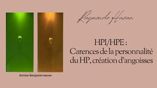 HPIHPE  Carences de la personnalité du HP création dangoisses [upl. by Edlihtam]