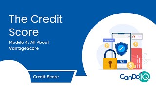 Credit Score Module 4 All About VantageScore [upl. by Atsyrc487]