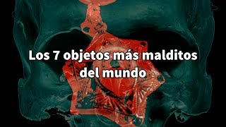 Los 7 objetos más malditos del mundo [upl. by Ylatfen]