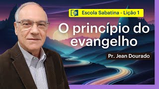 O PRINCÍPIO DO EVANGELHO  LIÇÃO 1  ESCOLA SABATINA com Pr Jean Dourado [upl. by Aznerol]