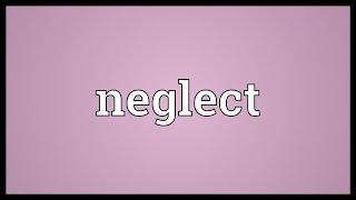 Neglect Meaning [upl. by Ardna]