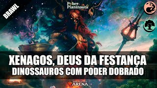 A FESTANÇA DOS DINOSSAUROS  Xenagos God of Revels  MTG Historic Brawl [upl. by Arag]