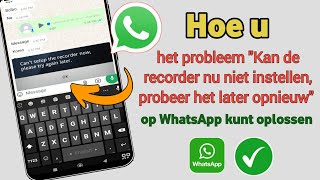 Hoe je quotCant setup the recorder now please try again laterquot op WhatsApp kunt oplossen [upl. by Secnirp615]