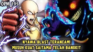 AKHIRNYA TIBA MUSUH KUAT SAITAMA TELAH BANGKIT DAN DIA AKAN EKSEKUSI BLAST  MANGA OPM 195 [upl. by Ennoryt]