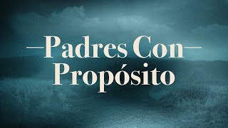 Padres Con Propósito  Parte 1  Mensaje [upl. by Tillfourd572]