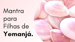 Mantra Poderoso para as FILHAS de IEMANJÁ [upl. by Eduino895]