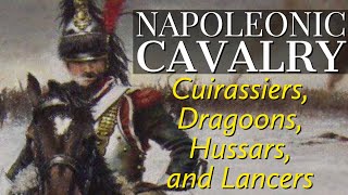 Cavalry of the Napoleonic Era Cuirassiers Dragoons Hussars and Lancers [upl. by Adnarahs]