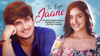 Tu Kya Jaane  Bhavin Bhanushali  Ashnoor Kaur  Jyotica Tangri  New Album Song 2021  SagaMusic [upl. by Leynad]