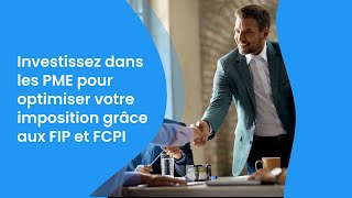 Investissez dans les PME pour optimiser votre imposition grâce aux FIP et FCPI [upl. by Ackley]