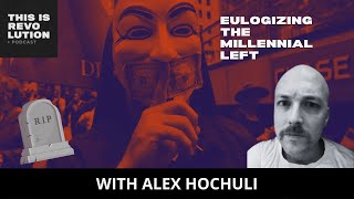 Eulogizing the Millennial Left ft Alex Hochuli [upl. by Abijah682]