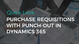 Purchase Requisitions with PunchOut in Dynamics 365  Quick Look by Sikich LLP [upl. by Adnohser58]