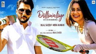 DilliWaliye Full Video  Bilal Saeed  Neha Kakkar  Punjabi Songs 2018 [upl. by Avirt943]