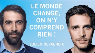 Le monde change et on ny comprend rien  Avec Julien Devaureix [upl. by Reyam]