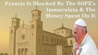 Francis Is Shocked By The SSPXs Immaculata amp The Money Spent On It [upl. by Rheims745]