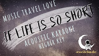 IF LIFE IS SO SHORT Music Travel LoveThe Moffatts  Acoustic KaraokeFemale key [upl. by Revilo660]